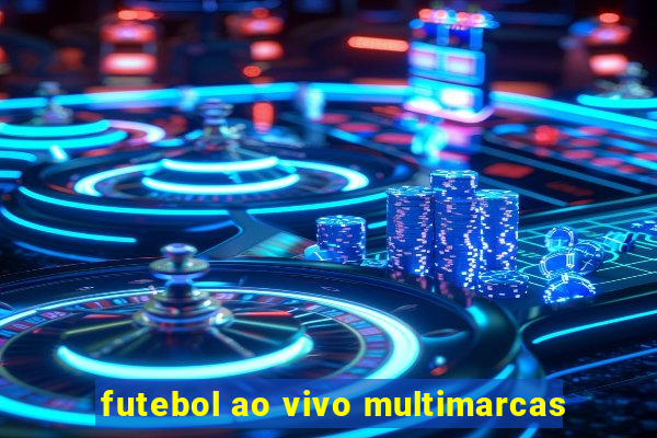 futebol ao vivo multimarcas